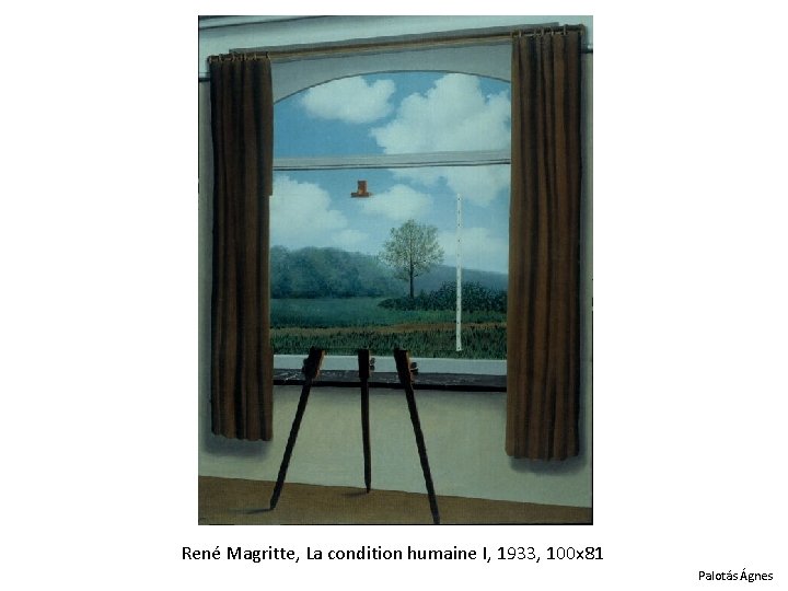 René Magritte, La condition humaine I, 1933, 100 x 81 Palotás Ágnes 