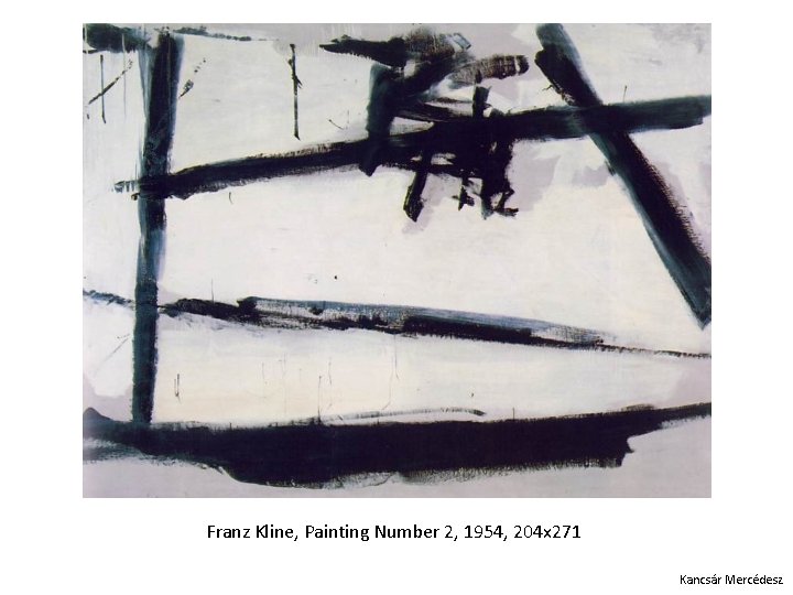 Franz Kline, Painting Number 2, 1954, 204 x 271 Kancsár Mercédesz 