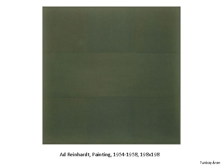 Ad Reinhardt, Painting, 1954 -1958, 198 x 198 Turóczy Áron 