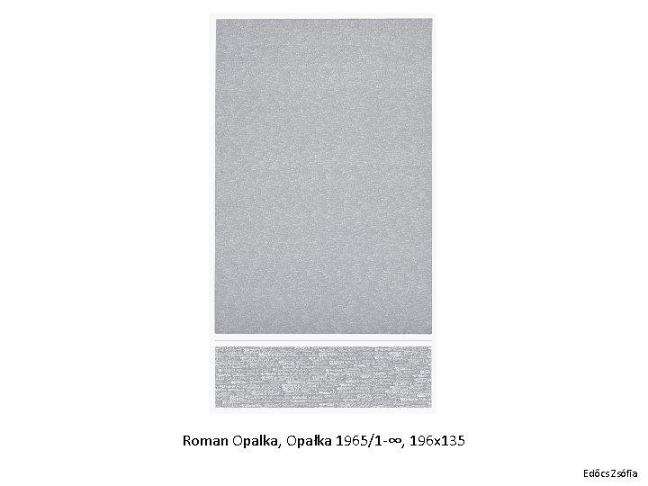 Roman Opalka, Opałka 1965/1 -∞, 196 x 135 Edőcs Zsófia 