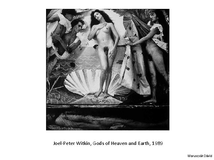Joel-Peter Witkin, Gods of Heaven and Earth, 1989 Maruscsák Dávid 