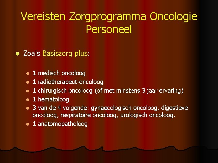 Vereisten Zorgprogramma Oncologie Personeel l Zoals Basiszorg plus: l l l 1 medisch oncoloog