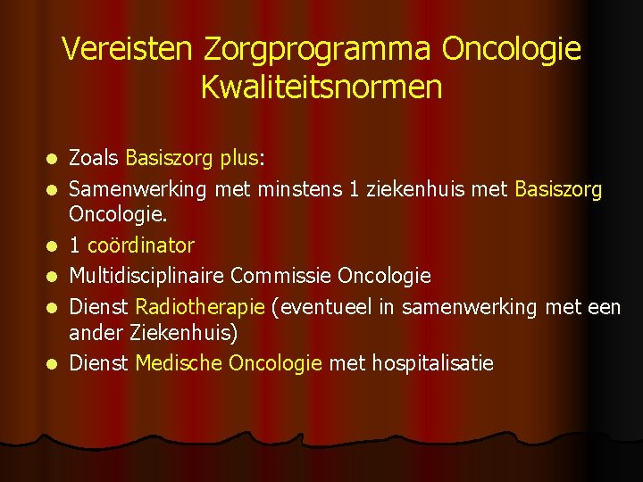 Vereisten Zorgprogramma Oncologie Kwaliteitsnormen l l l Zoals Basiszorg plus: Samenwerking met minstens 1