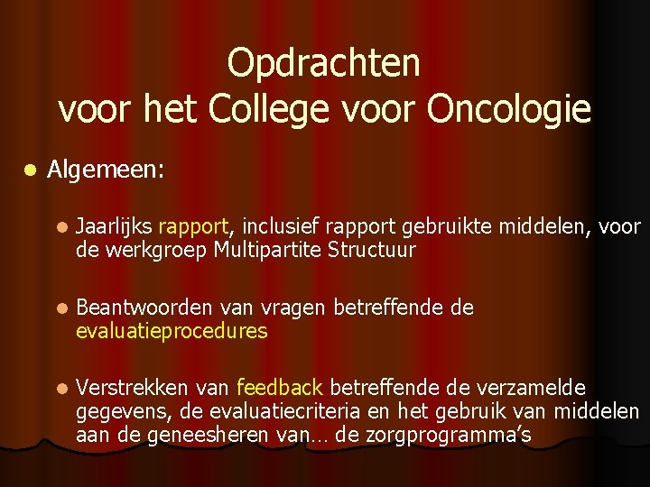 Opdrachten voor het College voor Oncologie l Algemeen: l Jaarlijks rapport, inclusief rapport gebruikte