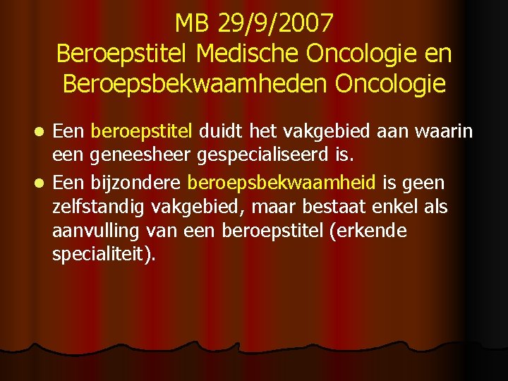 MB 29/9/2007 Beroepstitel Medische Oncologie en Beroepsbekwaamheden Oncologie Een beroepstitel duidt het vakgebied aan