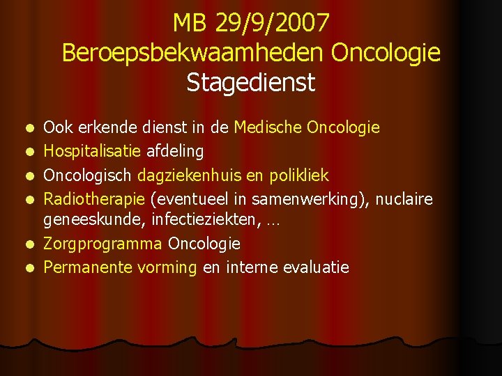 MB 29/9/2007 Beroepsbekwaamheden Oncologie Stagedienst l l l Ook erkende dienst in de Medische