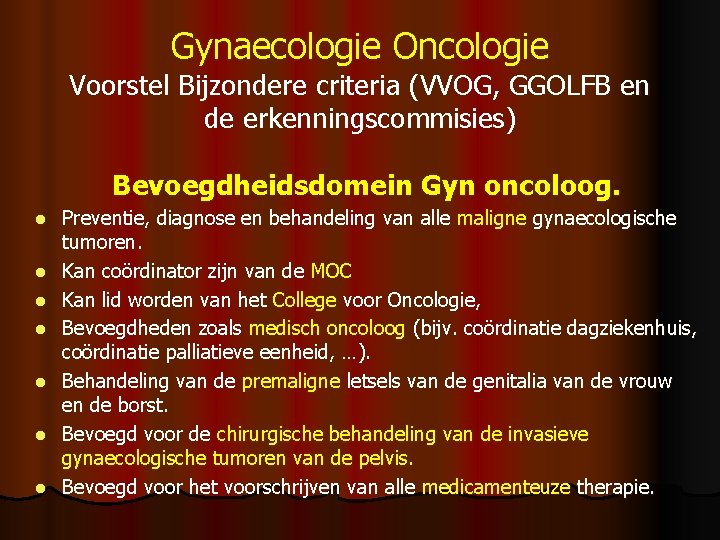 Gynaecologie Oncologie Voorstel Bijzondere criteria (VVOG, GGOLFB en de erkenningscommisies) Bevoegdheidsdomein Gyn oncoloog. l