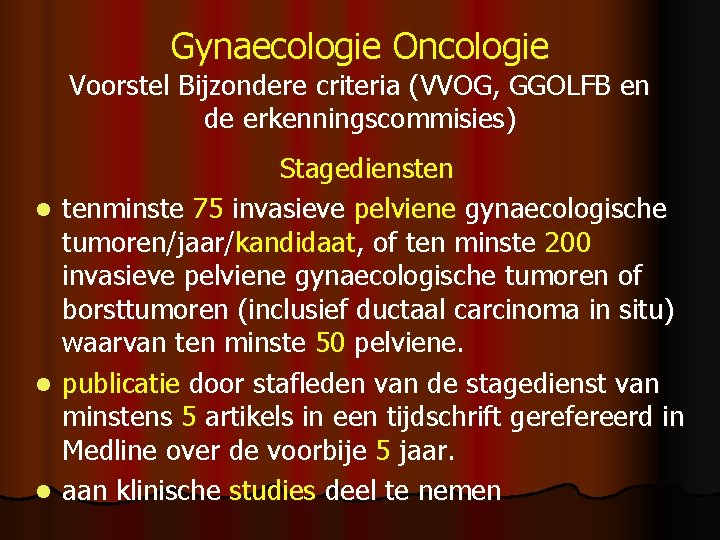 Gynaecologie Oncologie Voorstel Bijzondere criteria (VVOG, GGOLFB en de erkenningscommisies) Stagediensten l tenminste 75