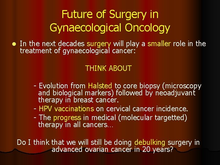 Future of Surgery in Gynaecological Oncology l In the next decades surgery will play