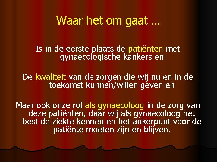 Waar het om gaat … Is in de eerste plaats de patiënten met gynaecologische