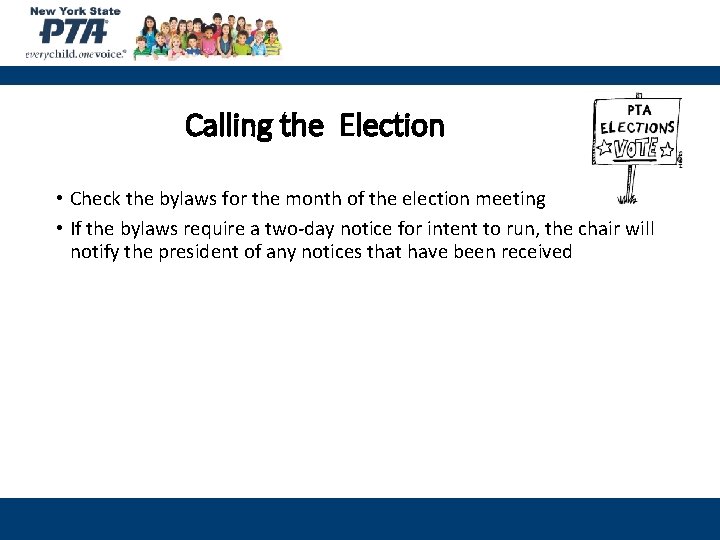 Calling the Election • Check the bylaws for the month of the election meeting