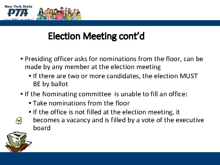 Election Meeting cont’d • Presiding officer asks for nominations from the floor, can be