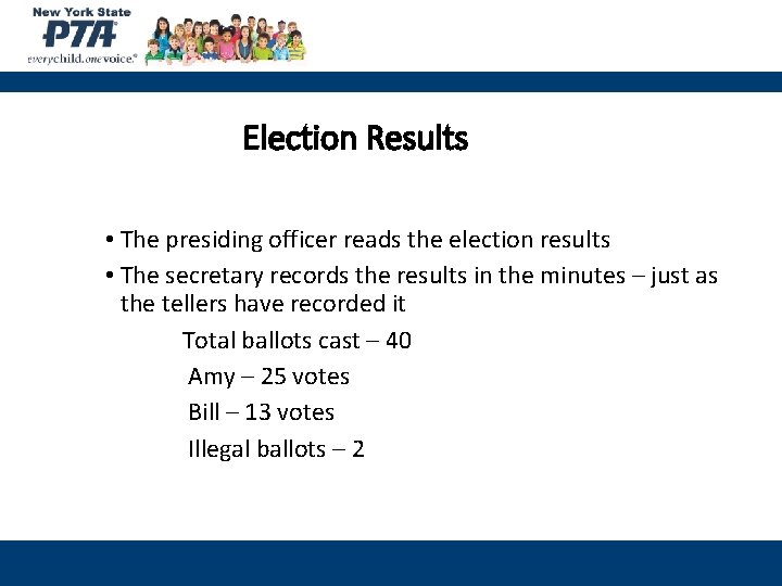 Election Results • The presiding officer reads the election results • The secretary records