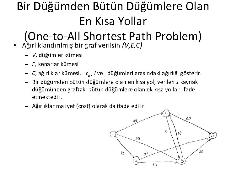 Bir Düğümden Bütün Düğümlere Olan En Kısa Yollar (One-to-All Shortest Path Problem) • Ağırlıklandırılmış