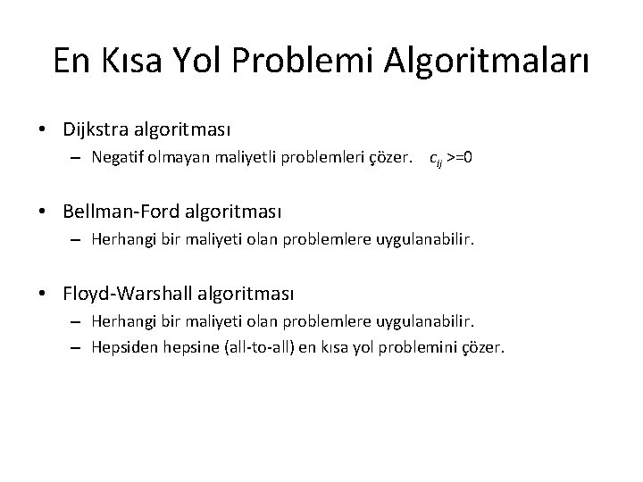 En Kısa Yol Problemi Algoritmaları • Dijkstra algoritması – Negatif olmayan maliyetli problemleri çözer.