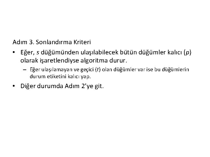 Adım 3. Sonlandırma Kriteri • Eğer, s düğümünden ulaşılabilecek bütün düğümler kalıcı (p) olarak