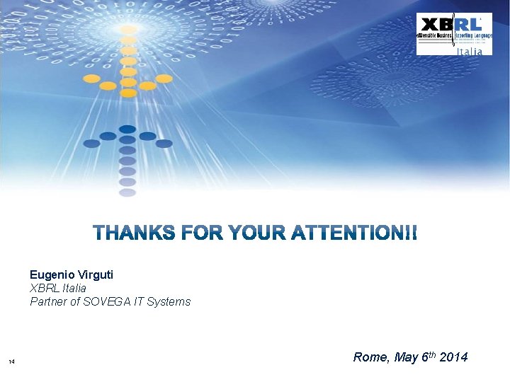 Eugenio Virguti XBRL Italia Partner of SOVEGA IT Systems 14 Rome, May 6 th