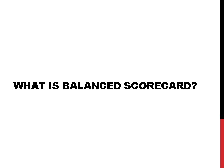 WHAT IS BALANCED SCORECARD? 