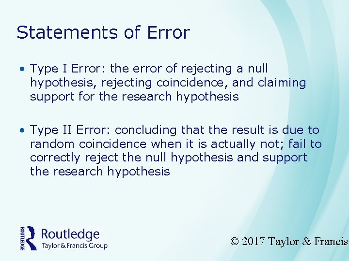 Statements of Error • Type I Error: the error of rejecting a null hypothesis,