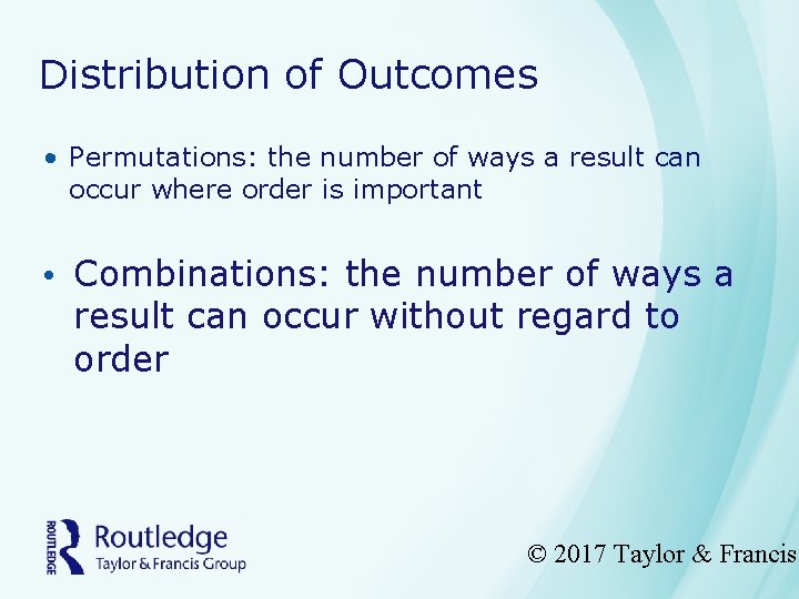 Distribution of Outcomes • Permutations: the number of ways a result can occur where
