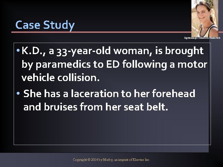 Case Study Jupiterimages/Comstock/Thinkstock • K. D. , a 33 -year-old woman, is brought by