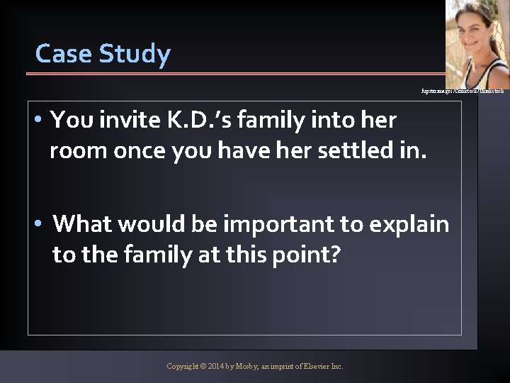 Case Study Jupiterimages/Comstock/Thinkstock • You invite K. D. ’s family into her room once