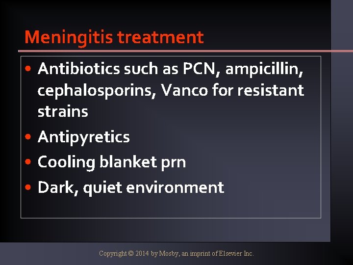 Meningitis treatment • Antibiotics such as PCN, ampicillin, cephalosporins, Vanco for resistant strains •