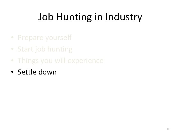 Job Hunting in Industry • • Prepare yourself Start job hunting Things you will