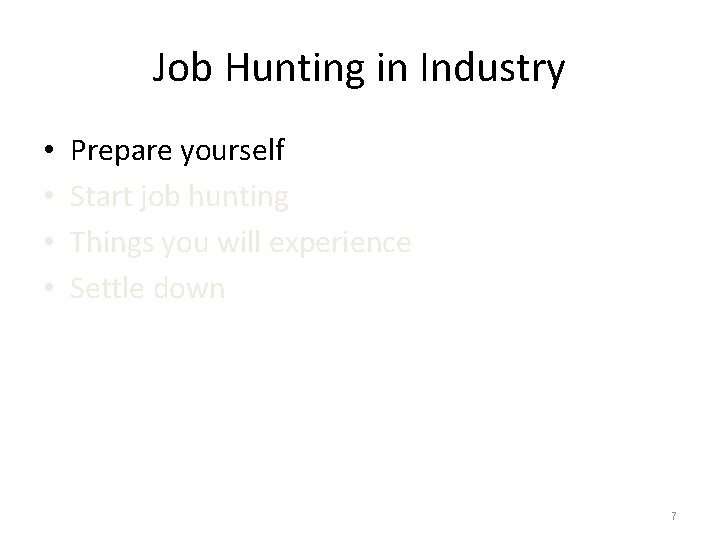Job Hunting in Industry • • Prepare yourself Start job hunting Things you will