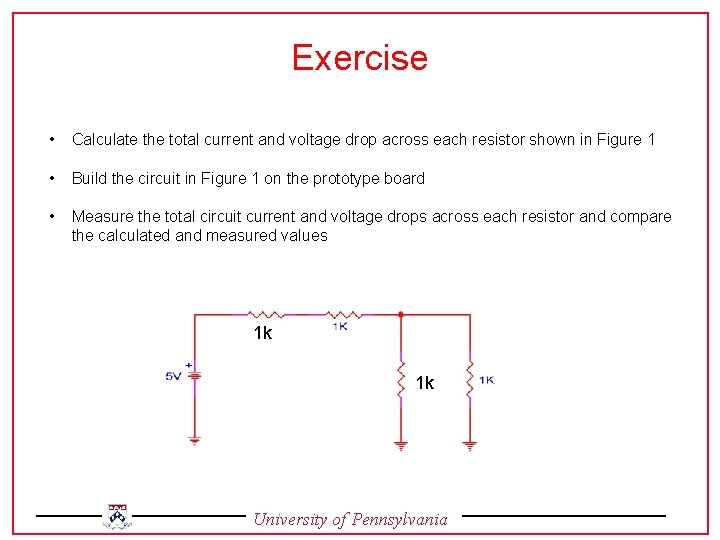 Exercise • Calculate the total current and voltage drop across each resistor shown in