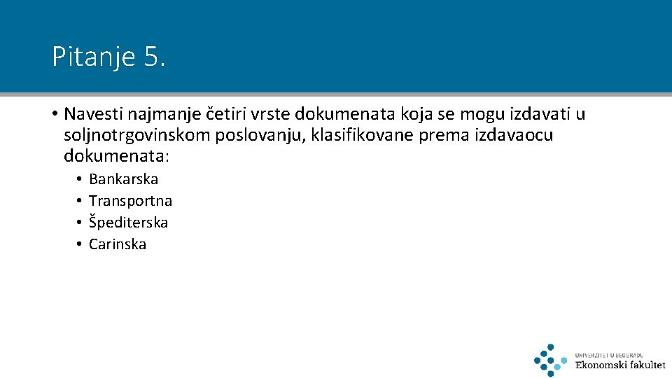 Pitanje 5. • Navesti najmanje četiri vrste dokumenata koja se mogu izdavati u soljnotrgovinskom