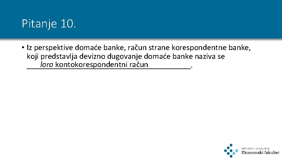 Pitanje 10. • Iz perspektive domaće banke, račun strane korespondentne banke, koji predstavlja devizno