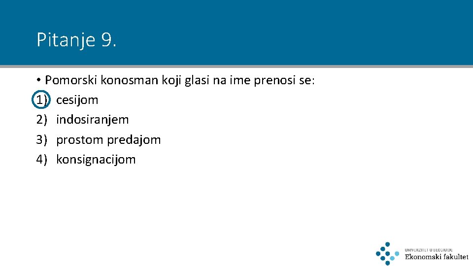 Pitanje 9. • Pomorski konosman koji glasi na ime prenosi se: 1) cesijom 2)