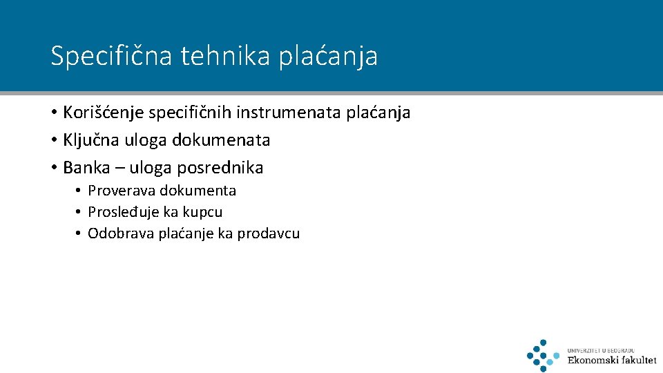 Specifična tehnika plaćanja • Korišćenje specifičnih instrumenata plaćanja • Ključna uloga dokumenata • Banka