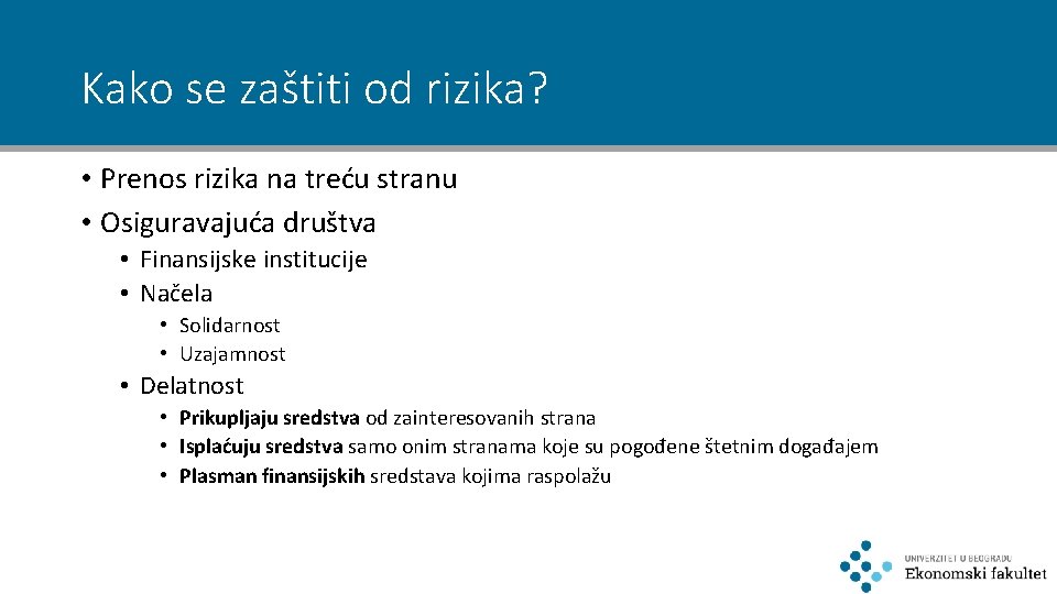 Kako se zaštiti od rizika? • Prenos rizika na treću stranu • Osiguravajuća društva