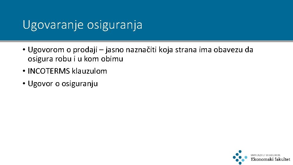 Ugovaranje osiguranja • Ugovorom o prodaji – jasno naznačiti koja strana ima obavezu da