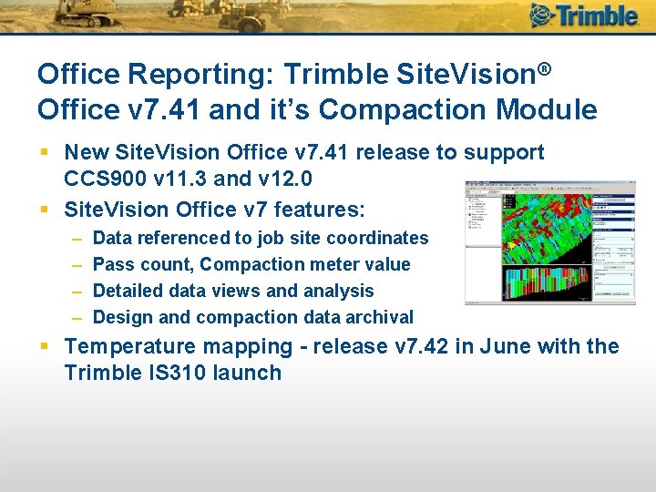 Office Reporting: Trimble Site. Vision® Office v 7. 41 and it’s Compaction Module §