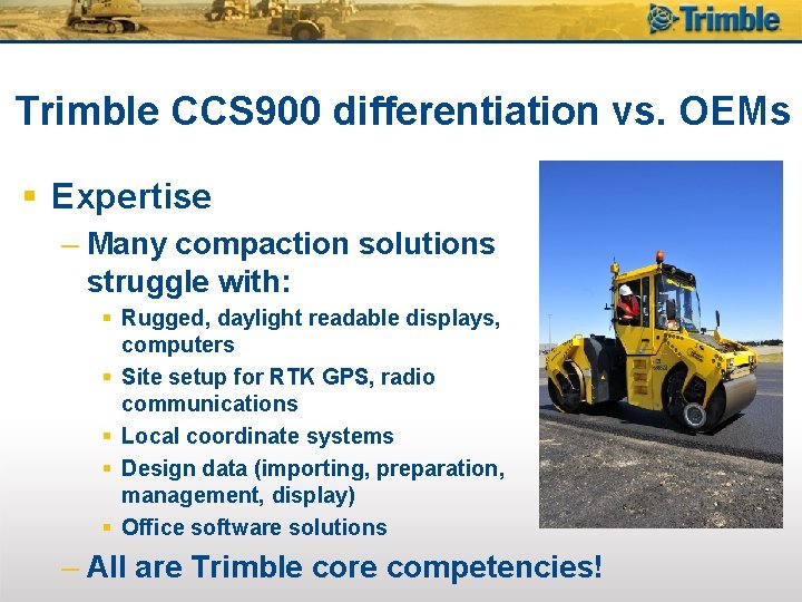 Trimble CCS 900 differentiation vs. OEMs § Expertise – Many compaction solutions struggle with: