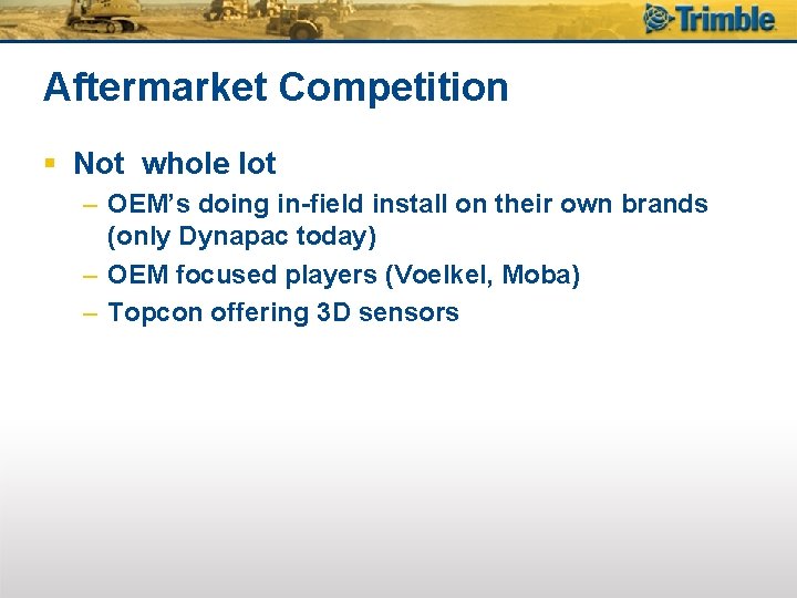 Aftermarket Competition § Not whole lot – OEM’s doing in-field install on their own