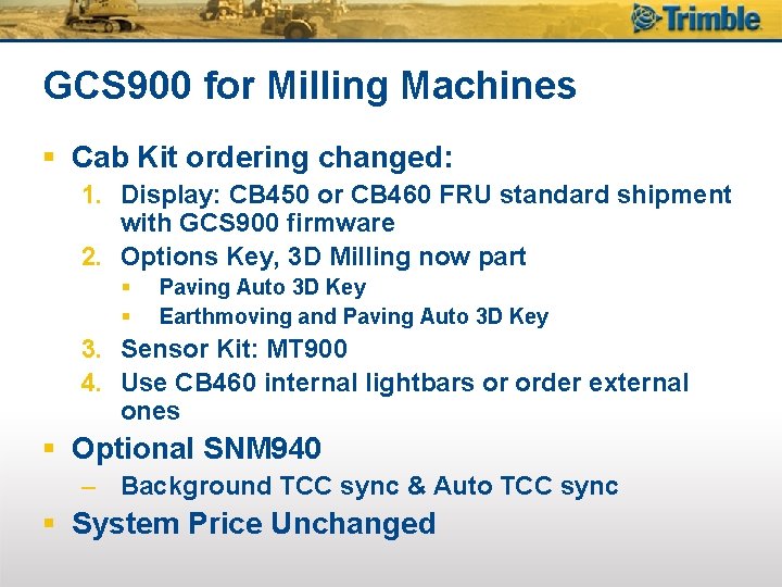 GCS 900 for Milling Machines § Cab Kit ordering changed: 1. Display: CB 450
