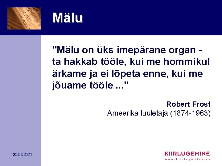 Mälu "Mälu on üks imepärane organ ta hakkab tööle, kui me hommikul ärkame ja