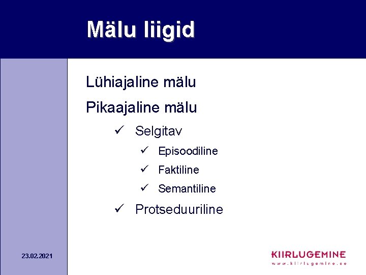 Mälu liigid Lühiajaline mälu Pikaajaline mälu ü Selgitav ü Episoodiline ü Faktiline ü Semantiline