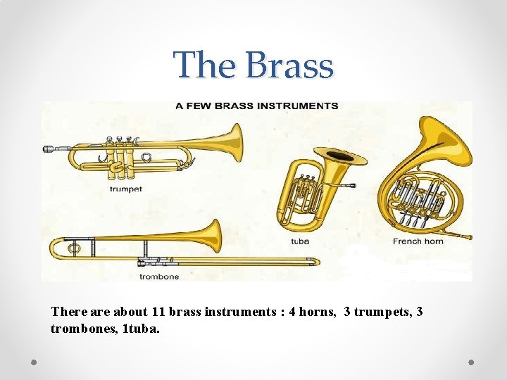 The Brass There about 11 brass instruments : 4 horns, 3 trumpets, 3 trombones,