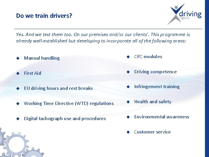 Do we train drivers? Yes. And we test them too. On our premises and/or