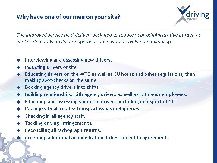 Why have one of our men on your site? The improved service he’d deliver,
