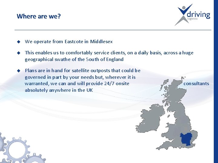 Where are we? u We operate from Eastcote in Middlesex u This enables us