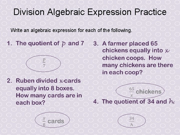 Division Algebraic Expression Practice Write an algebraic expression for each of the following. Division Algebraic Expression Practice Write an algebraic expression for each of the following.