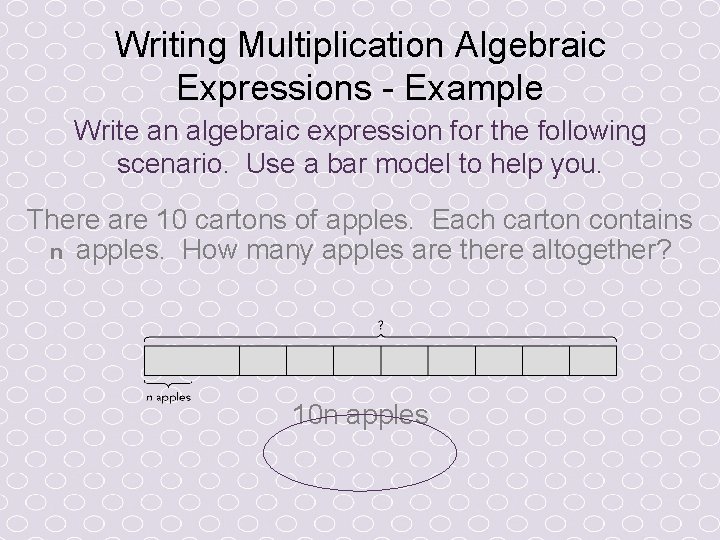 Writing Multiplication Algebraic Expressions - Example Write an algebraic expression for the following scenario. Writing Multiplication Algebraic Expressions - Example Write an algebraic expression for the following scenario.