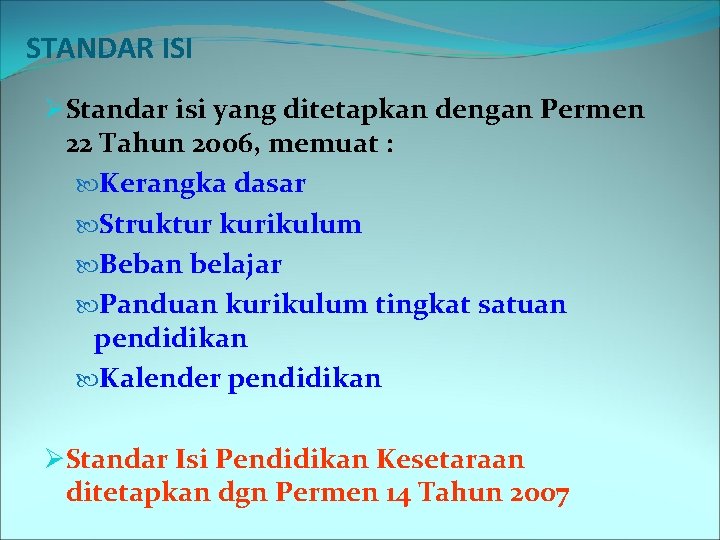 STANDAR ISI ØStandar isi yang ditetapkan dengan Permen 22 Tahun 2006, memuat : Kerangka