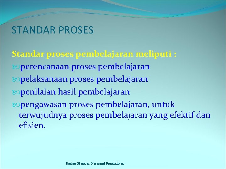 STANDAR PROSES Standar proses pembelajaran meliputi : perencanaan proses pembelajaran pelaksanaan proses pembelajaran penilaian